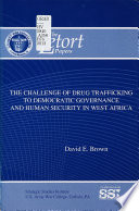 The challenge of drug trafficking to democratic governance and human security in West Africa /