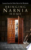 Bringing Narnia home : lessons from the other side of the wardrobe /