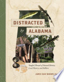 Distracted by Alabama : tangled threads of natural history, local history, and folklore /