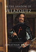 In the shadow of Velázquez : a life in art history /