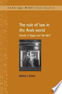 The rule of law in the Arab world : courts in Egypt and the Gulf /