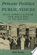 Private politics and public voices : Black women's activism from World War I to the New Deal /