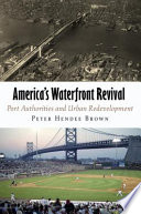 America's waterfront revival : port authorities and urban redevelopment /