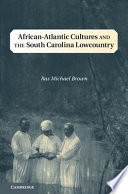 African-Atlantic cultures and the South Carolina Lowcountry /