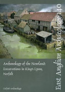 Archaeology of the Newland : excavations in King's Lynn, Norfolk 2003-5 /