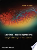 Extreme Tissue Engineering : Concepts and Strategies for Tissue Fabrication.