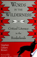 Words in the wilderness : critical literacy in the borderlands /