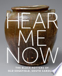 Hear me now : the black potters of Old Edgefield, South Carolina /