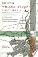 The life of William J. Brown of Providence, R.I. : with personal recollections of incidents in Rhode Island /