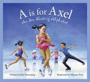 A is for axel : an ice skating alphabet /
