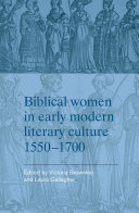 Biblical women in early modern literary culture, 1550-1700 : 1550-1700.