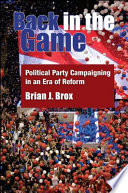 Back in the game : political party campaigning in an era of reform /