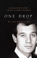 One drop : my father's hidden life : a story of race and family secrets /