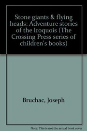 Stone giants & flying heads : adventure stories of the Iroquois /