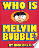 Who is Melvin Bubble? /