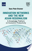 Innovation networks and the new Asian regionalism : a knowledge platform on economic productivity /