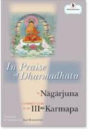 In praise of dharmadhātu : Nāgārjuna and the Third Karmapa, Rangjung Dorje /