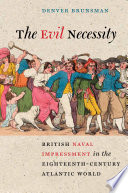 The evil necessity : British naval impressment in the eighteenth-century Atlantic world /