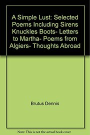 A simple lust : selected poems including Sirens knuckles boots, Letters to Martha, Poems from Algiers, Thoughts abroad /