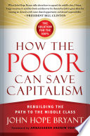 How the poor can save capitalism : rebuilding the path to the middle class /