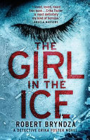 The girl in the ice : a Detective Erika Foster novel /