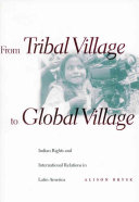 From tribal village to global village : Indian rights and international relations in Latin America /