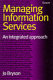 Managing information services : an integrated approach /