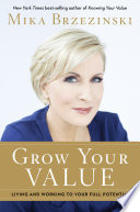 Grow your value : living and working to your full potential /