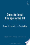 Constitutional Change in the EU : From Uniformity to Flexibility.