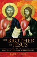 The brother of Jesus and the lost teachings of Christianity /