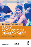The insider's guide to early professional development : succeed in your first five years as a teacher /