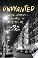 Unwanted : Muslim immigrants, dignity, and drug dealing /