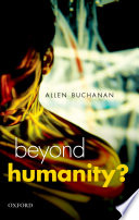 Beyond humanity? : the ethics of biomedical enhancement /