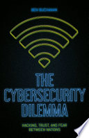 The cybersecurity dilemma : hacking, trust, and fear between nations /