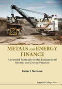 Metals and energy finance : advanced textbook on the evaluation of mineral and energy projects /