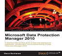 Microsoft Data Protection Manager 2010 : a practical, step-by-step guide to planning deployment, installation, configuration, and troubleshooting of Data Protection Manager 2010 /