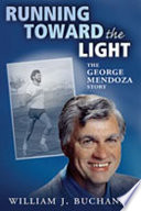 Running toward the light : the George Mendoza story /