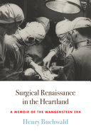 Surgical renaissance in the Heartland : a memoir of the Wangensteen era /