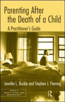 Parenting after the death of a child : a practitioner's guide /
