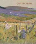 Theodore Wendel : true notes of American impressionism /