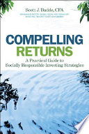 Compelling returns : a practical guide to socially responsible investing /