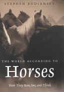 The world according to horses : how they run, see, and think /