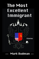 The most excellent immigrant : a story collection /