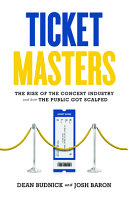 Ticket masters : the rise of the concert industry and how the public got scalped /