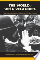 The world of Sofía Velasquez : the autobiography of a Bolivian market vendor /