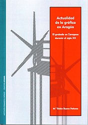 Actualidad de la grafica en Aragon : el grabado en Zaragoza durante el siglo XX /