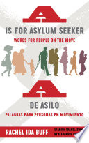 A is for asylum seeker : words for people on the move = A de asilo : palabras para personas en movimiento /