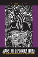 Against the deportation terror : organizing for immigrant rights in the twentieth century /