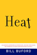 Heat : an amateur's adventures as kitchen slave, line cook, pasta maker, and apprentice to a Dante-quoting butcher in Tuscany /