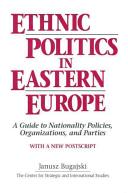 Ethnic politics in Eastern Europe : a guide to nationality policies, organizations, and parties : with a new postscript /